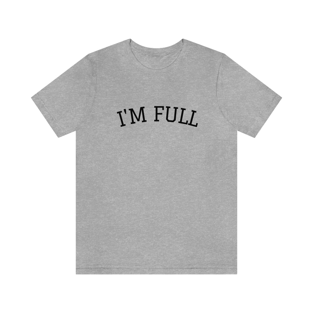 I'm Full Unisex Jersey Short Sleeve T-shirt