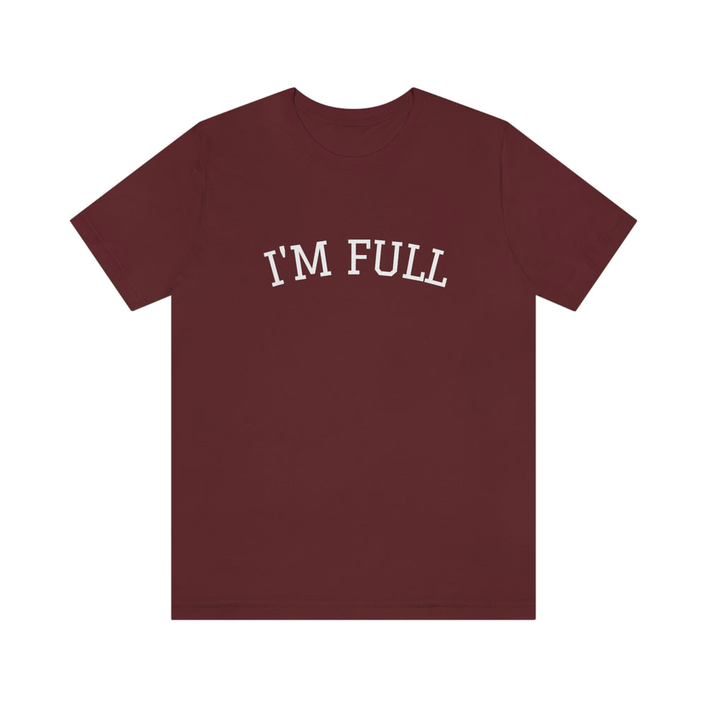 I'm Full Unisex Jersey Short Sleeve T-shirt