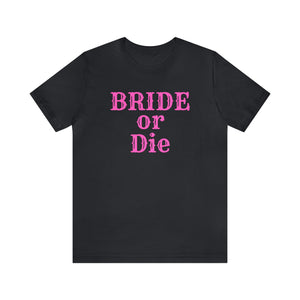 Bride or Die Unisex Jersey Short Sleeve T-shirt