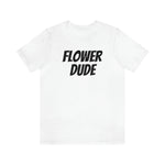 Flower Dude Unisex Jersey Short Sleeve T-shirt