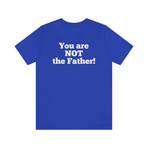 
                
                    Load image into Gallery viewer, You are NOT the Father! Unisex Jersey Short Sleeve T-shirt
                
            