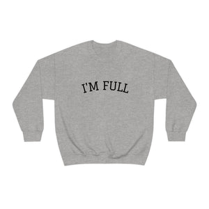 I'm Full Unisex Crewneck Sweatshirt